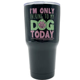 TB2468 Dog Today Stainless Steel Tumbler